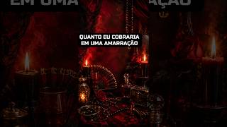 QUANTO EU COBRARIA PRA FAZER UMA AMARRAÇÃO...
