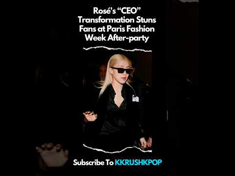 Rosé's “CEO” Transformation Stuns Fans at Paris Fashion Week After-party