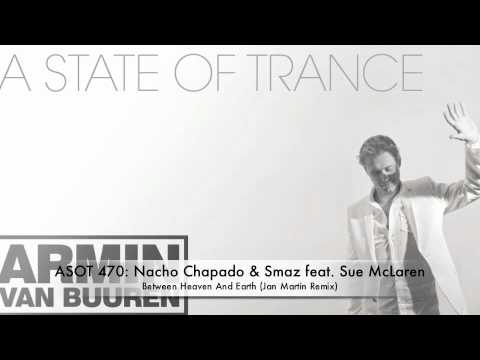 ASOT 470 Nacho Chapado & Smaz feat. Sue McLaren - Between Heaven And Earth (Jan Martin Remix)