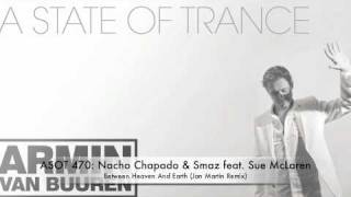 ASOT 470 Nacho Chapado &amp; Smaz feat. Sue McLaren - Between Heaven And Earth (Jan Martin Remix)