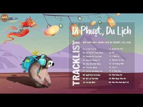 Đi Để Trở Về, Sẽ Hứa Đi Cùng Nhau, Ngại Gì Không Đi - Những Bài Hát Hay Dành Cho Đi Phượt, Du Lịch