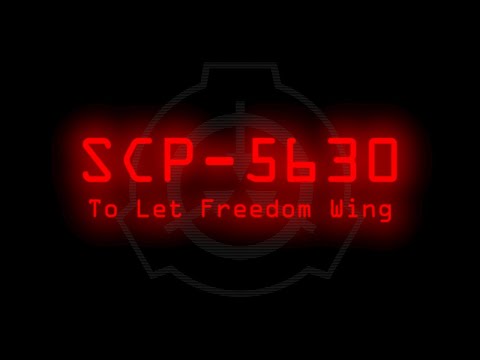 SCP-5630 - To Let Freedom Wing