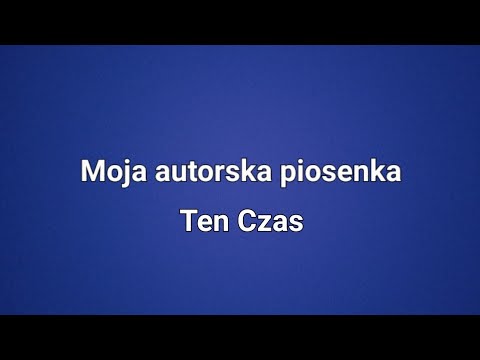 Moja autorska piosenka - Ten Czas