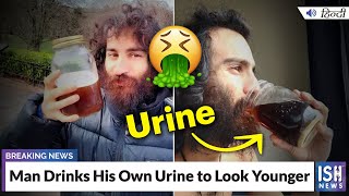 Man Drinks His Own Urine to Look Younger