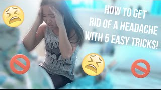 How To Get Rid Of a Headache With 5 Easy Tricks!