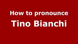 How to pronounce Tino Bianchi