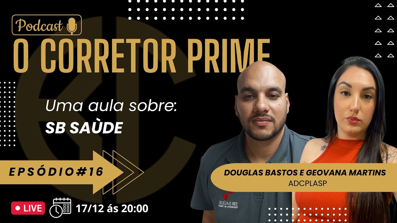 EP#16 O CORRETOR PRIME - ADCPLASP GEOVANA MARTINS E DOUGLAS BASTOS (SB SAÚDE)