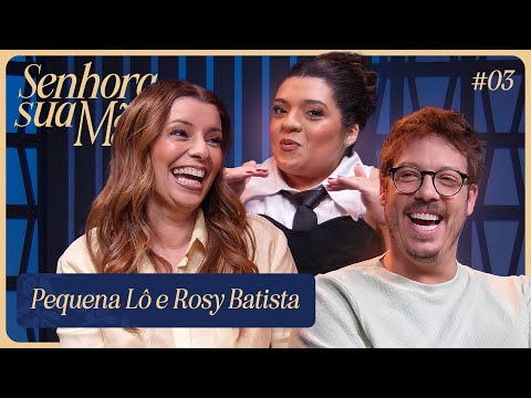 PEQUENA LÔ E ROSY | SENHORA SUA MÃE EP. 3 TEMP. 2
