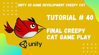 Tutorial #40 || Final Creepy Cat Game Play || Unity 2D Game Development Creepy Cat