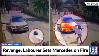 Revenge: Labourer Sets Mercedes on Fire