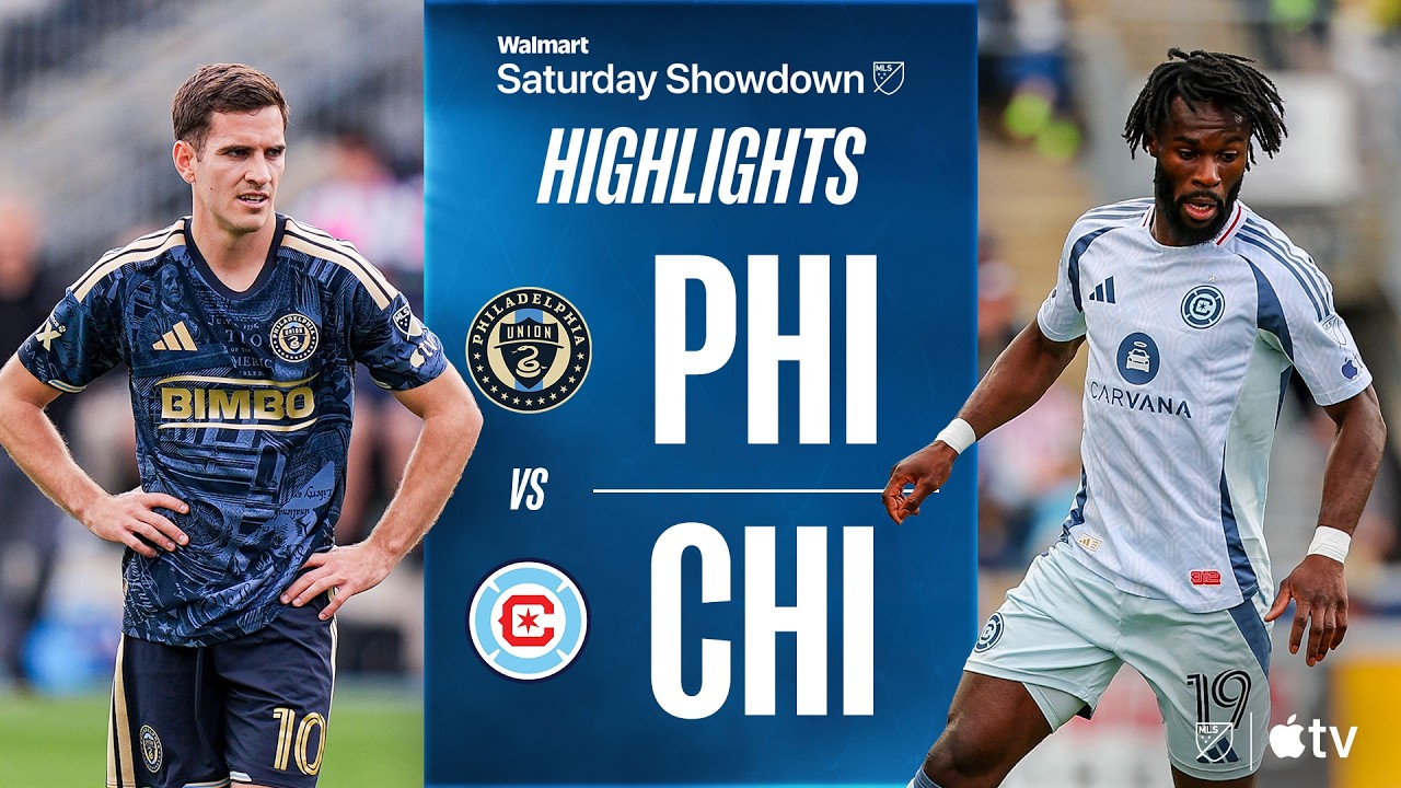 Philadelphia Union vs Chicago Fire Highlights