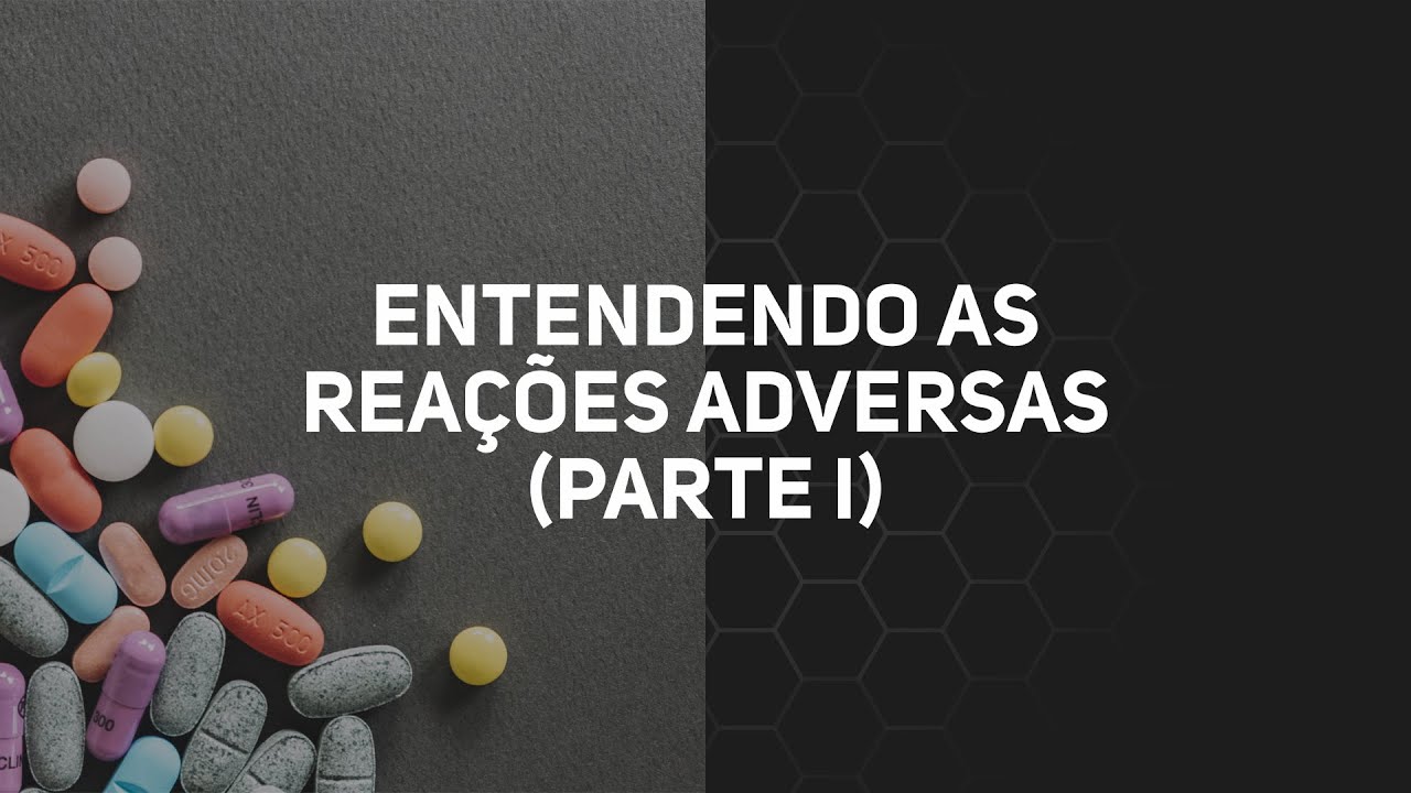 Entendendo as reações adversas (parte I)