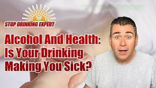 Alcohol And Health: Is Your Drinking Making You Sick?