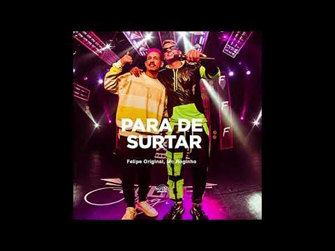 FELIPE ORIGINAL E ROGINHO   PARA DE SURTAR    AUDIO OFICIAL