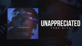 Yung Bleu &quot;Unappreciated&quot; (Official Audio)