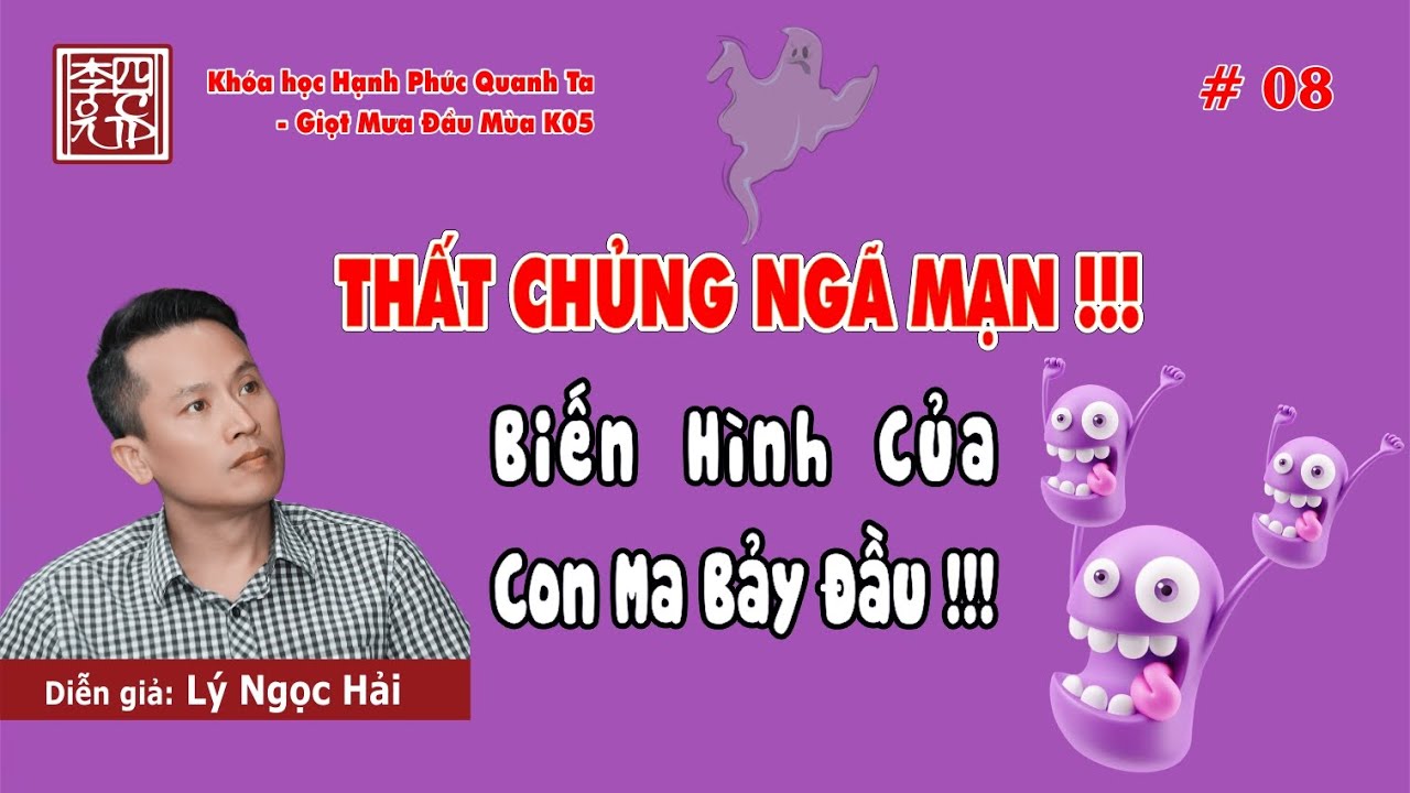 Hạnh Phúc Quanh Ta K05 - Thất Chủng Ngã Mạn !!! Biến Hình Của Con Ma Bảy Đầu !!!