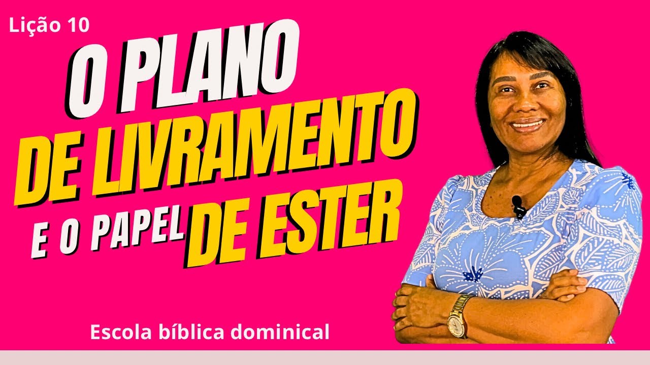 LIÇÃO 10 - O PLANO DE LIVRAMENTO E O PAPEL DE ESTER — 3º trimestre de 2024 #escolabiblicadominical