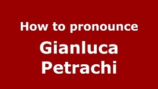 How to pronounce Gianluca Petrachi