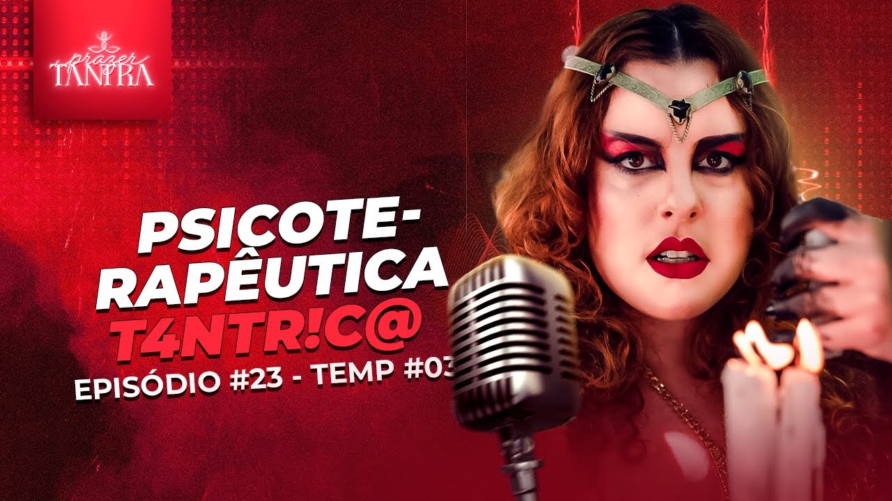 Ep#23 - PSICOTERAPÊUTICA T4NTR!CA - Aline Esha