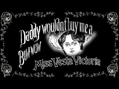 Daddy Wouldn't Buy Me a Bow Wow - Vesta Victoria - Vintage Music Hall Singalong Lyrics