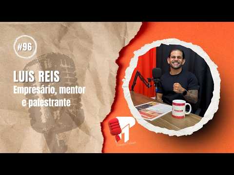 Luis Reis (Fortes e Corajosos) -  Primeiro Podcast #96