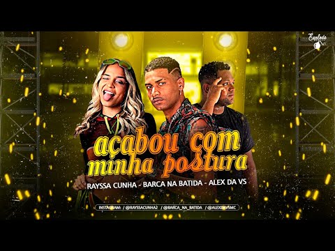 BARCA NA BATIDA, ALEX DA VS, RAYSSA CUNHA - ACABOU COM MINHA POSTURA