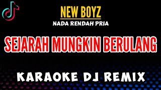 Download lagu NEW BOYZ - SEJARAH MUNGKIN BERULANG KARAOKE [ Nada Rendah Pria ] DJ Remix mp3