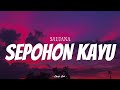 SAUJANA - Sepohon Kayu | ( Video Lirik )