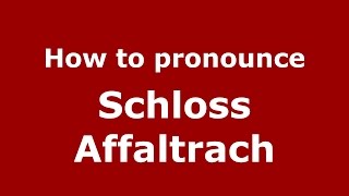 How to pronounce Schloss Affaltrach