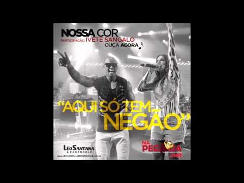 NOSSA COR ( AQUI SÓ TEM NEGÃO) - LÉO SANTANA PART. IVETE SANGALO