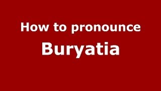 How to pronounce Buryatia