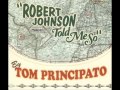 Tom Principato  -  Robert Johnson Told Me So