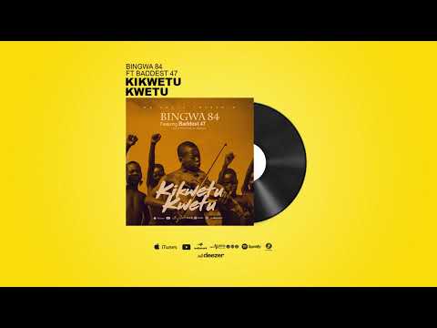 Bingwa 84 feat Baddest 47-Kikwetu kwetu
