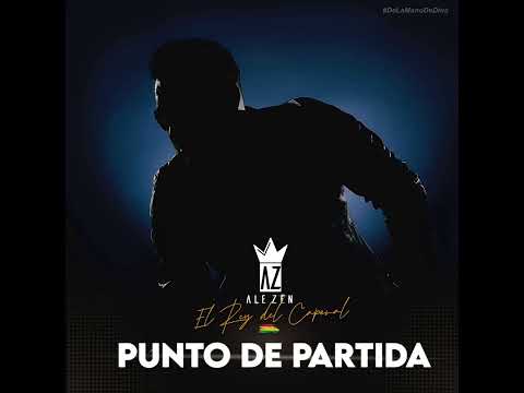 🔥👑🇧🇴 Ale Zen - Punto De Partida (SxM)