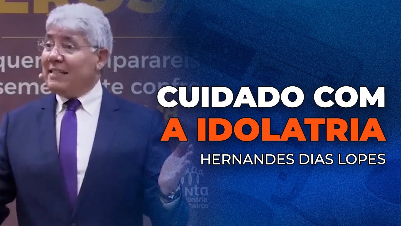 Hernandes Dias Lopes - OS PERIGOS DA IDOLATRIA