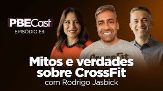 Crossfit  mitos e verdades, com Rodrigo Jasbick | PBECast #69