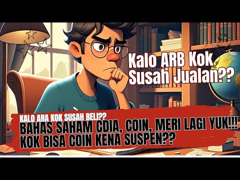Bahas Saham CDIA,, COIN, MERI Lagi Yuk!! Kok Bisa ARB Susah Jual dan ARA Susah Beli?? Ilmu Dasar??