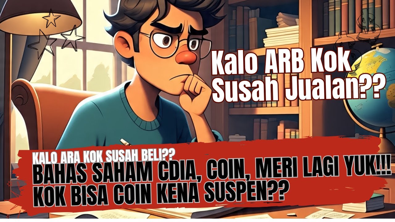 Bahas Saham CDIA,, COIN, MERI Lagi Yuk!! Kok Bisa ARB Susah Jual dan ARA Susah Beli?? Ilmu Dasar??