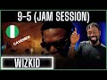 🚨🇳🇬 | Wizkid - 9-5 (Jam Session) ft. The Cavemen | Reaction