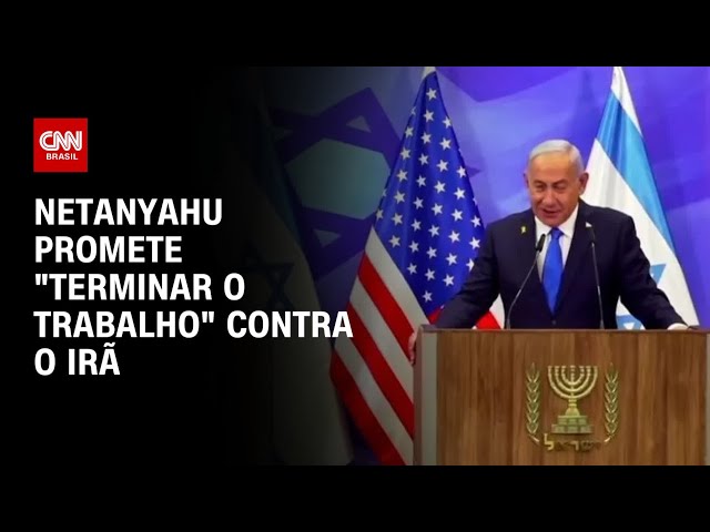 Netanyahu promete “terminar o trabalho” contra o Irã | AGORA CNN
