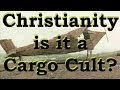 Is Christianity a Cargo Cult? 