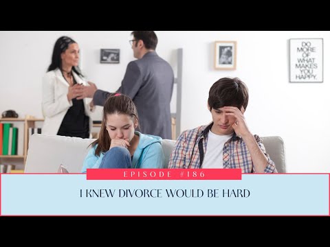 186: I Knew Divorce Would Be Hard