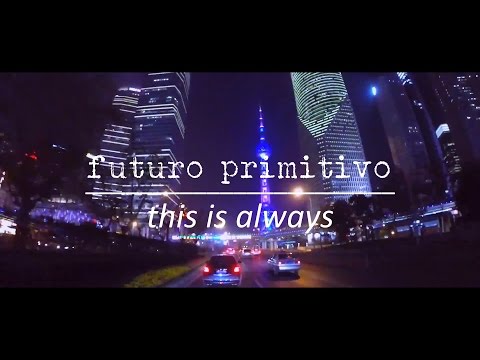 Futuro Primitivo - This Is Always (Revisited) [Official Music Video]