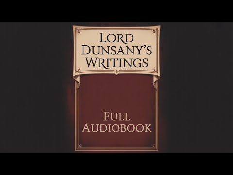 Selections from the Writings of Lord Dunsany by Edward John Moreton Drax Plunkett D — free full audiobook