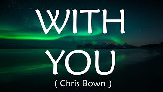 With you - Chris Brown ( Lyrics Video )