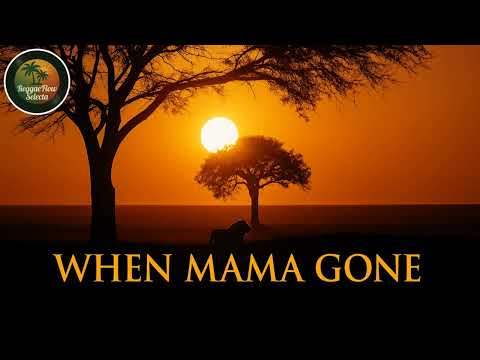 When Mama Gone - ReggaeFlow Selecta