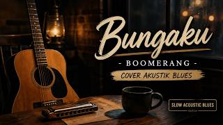 Download lagu BUNGAKU – Boomerang | Versi Akustik Blues Paling Menyentuh 😢🎸 mp3 Download lagu BUNGAKU – Boomerang | Versi Akustik Blues Paling Menyentuh 😢🎸 mp3