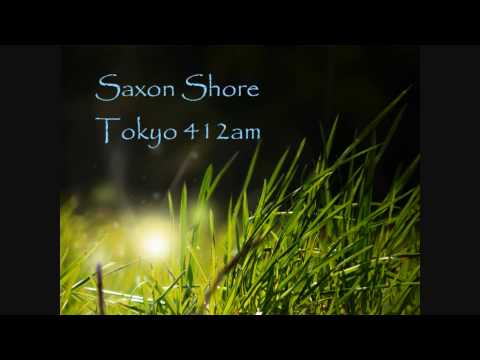 Saxon Shore - Tokyo 412am
