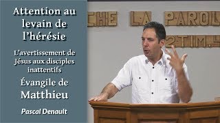 ATTENTION AU LEVAIN DE L'HERESIE