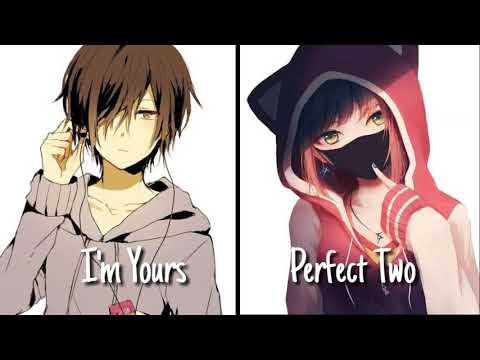 Nightcore I’m Yours X Perfect Two Mashup Switching Vocals